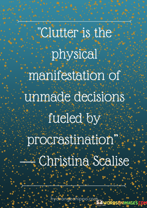 Clutter-Is-The-Physical-Manifestation-Of-Unmade-Decisions-Quotes.png