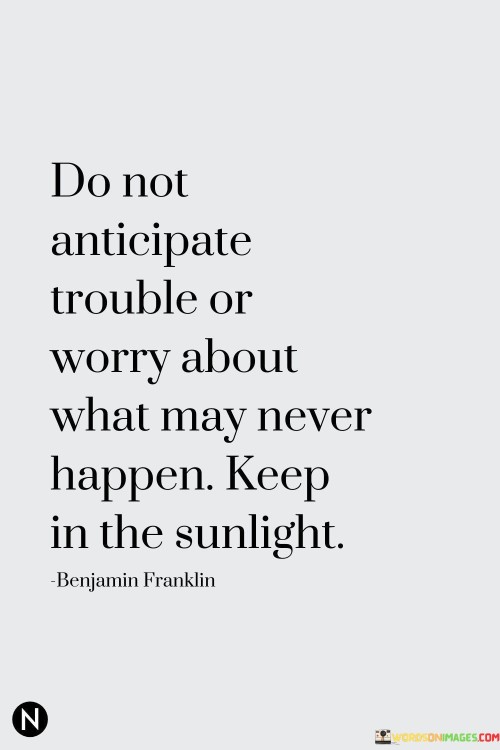 Do Not Anticipate Trouble Or Worry Quotes