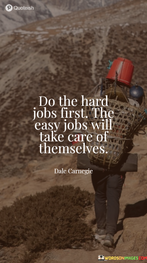 Do-The-Hard-Jobs-First-Quotes.png