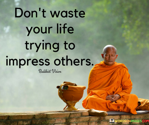 Dont-Waste-Your-Life-Trying-To-Impress-Others-Quotes.png