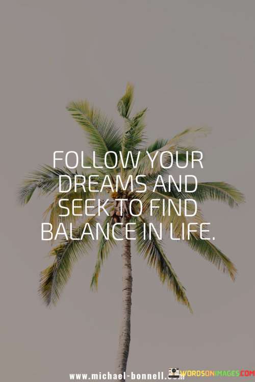 Follow-Your-Dreams-And-Seek-To-Find-Balance-In-Life-Quotes.png