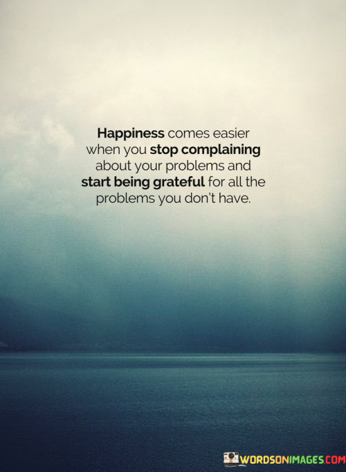 Happiness-Comes-Easier-When-You-Stop-Complaining-Quotes.png