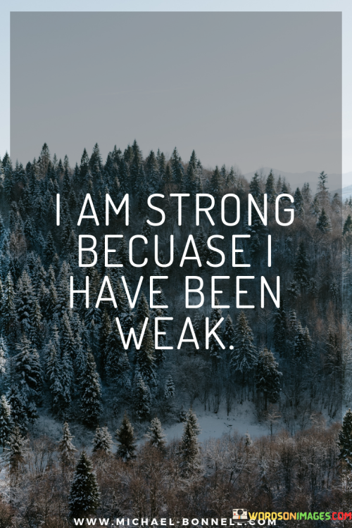 I-Am-Strong-Because-I-Have-Been-Weak-Quotes.png