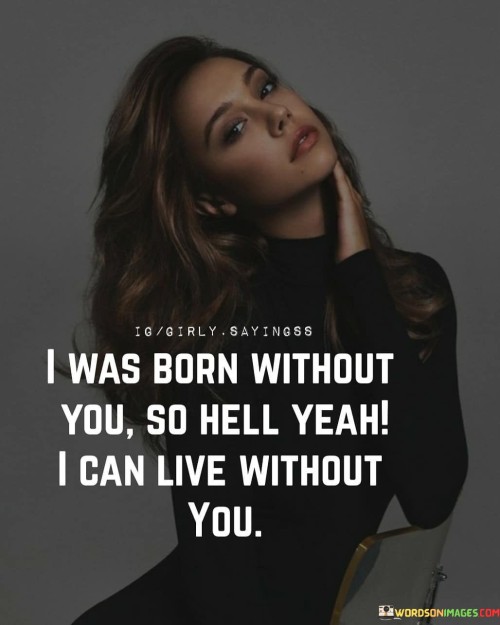 I Was Born Without You So Hell Yeah Quotes