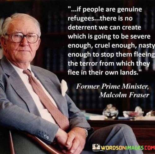 If People Are Genuine Refugees There Is No Deterrent We Can Create Quotes