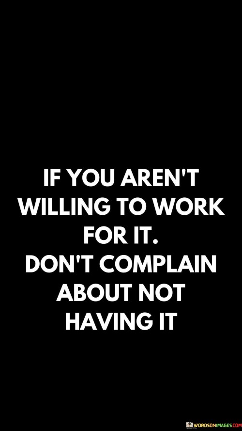 If You Arent Willing To Work For It Dont Complain Quotes