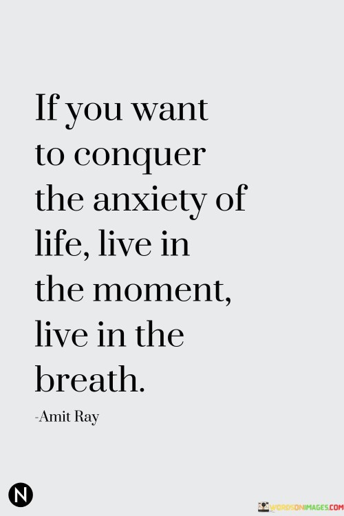 If You Want To Conquer The Anxiety Live In The Breath Quotes