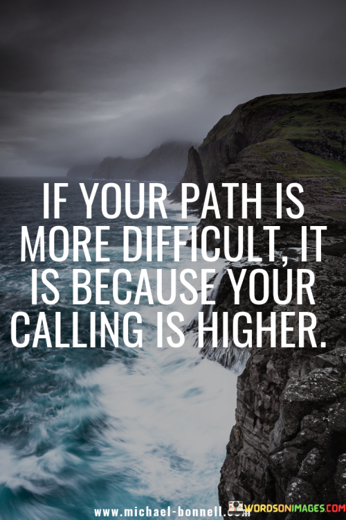 If-Your-Path-Is-More-Difficult-Your-Calling-Is-Higher-Quotes.png