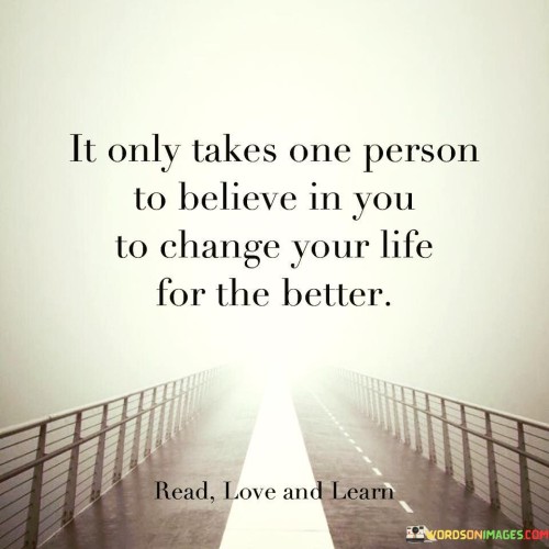 It Only Takes One Person To Believe In You Quotes