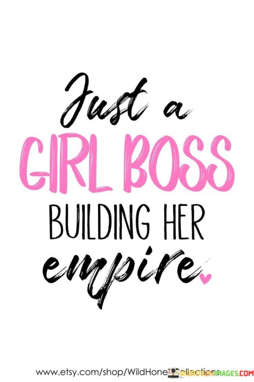 Just A Girl Boss Building Her Empire Quotes