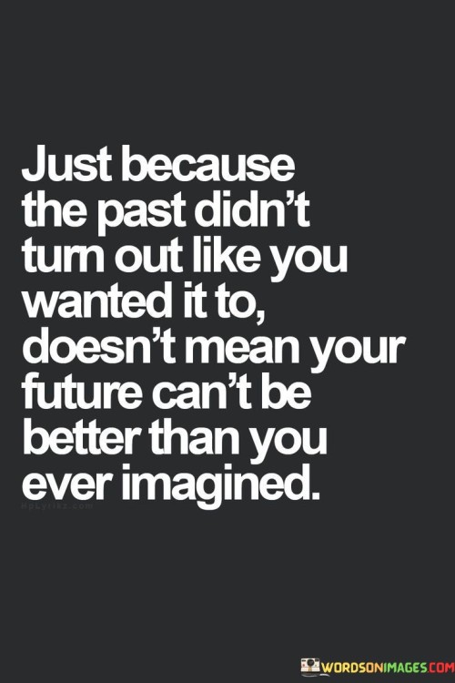 Just Because The Past Didnt Turn Out Like You Wanted It To Quotes