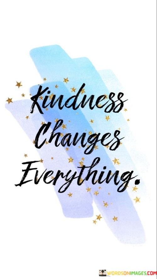 Kindness-Changes-Everything-Quotess.jpeg