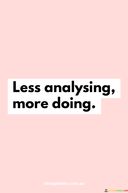 Less-Analysing-More-Doing-Quotess