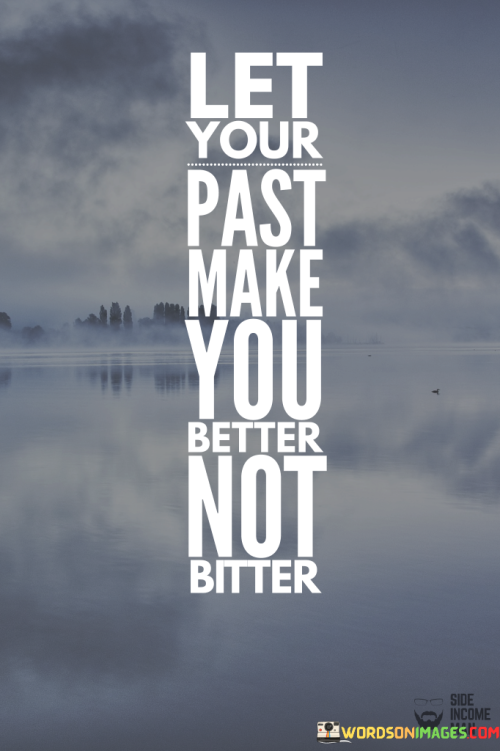 Let-Your-Past-Make-You-Better-Not-Bitter-Quotes