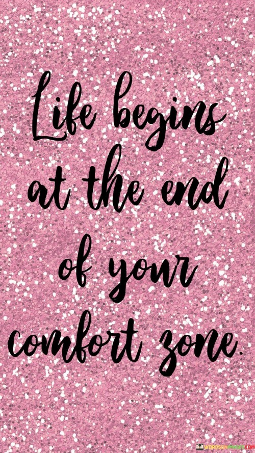 Life Begins At The End Of Your Comfort Zone Quotess