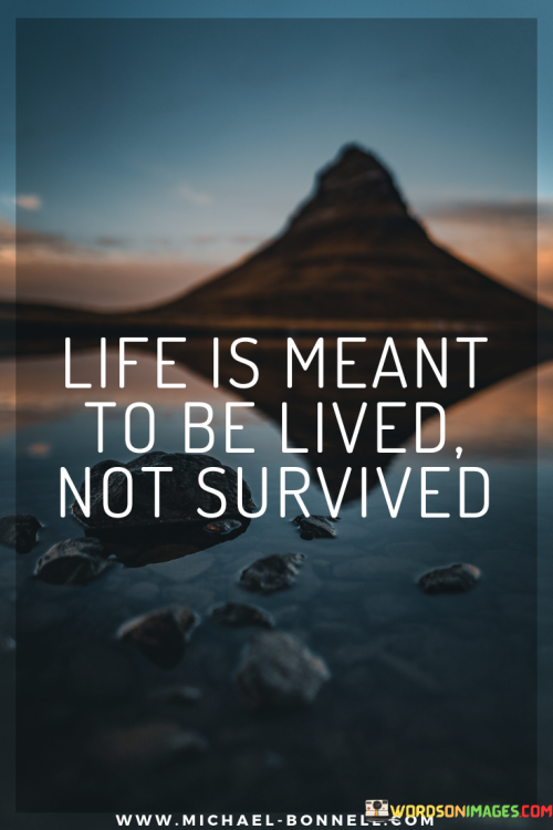 Life-Is-Meant-To-Be-Lived-Not-Survived-Quotes