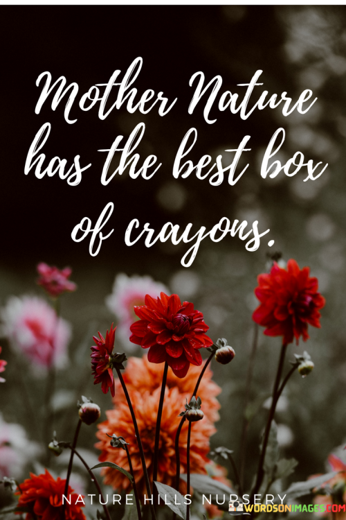 Mother-Nature-Has-The-Best-Box-Of-Crayons-Quotes.png