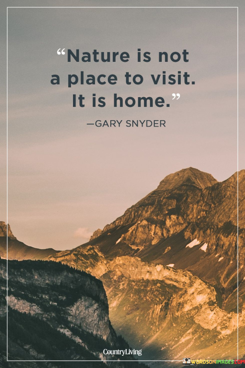 Nature-Is-Not-A-Place-To-Visit-It-Is-Home-Quotes.png