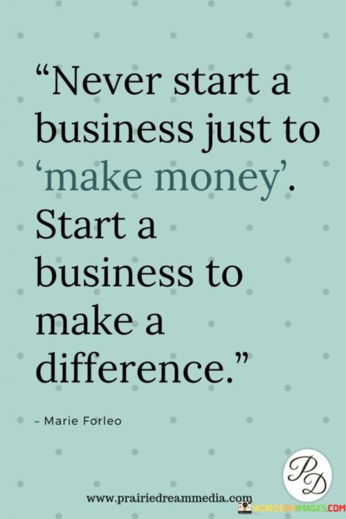 Never-Start-A-Business-Just-To-Make-Money-Quotes.jpeg