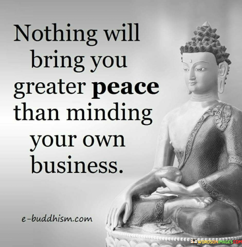Nothing-Will-Bring-You-Greater-Peace-Than-Minding-Your-Own-Business-Quotes