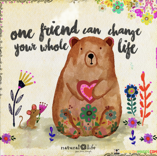 Once-Friend-Can-Chnage-Your-Whole-Life-Quotes