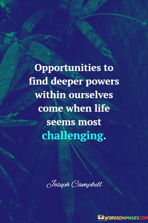 Opportunities-To-Find-Deeper-Powers-Within-Ourselves-Quotes.png