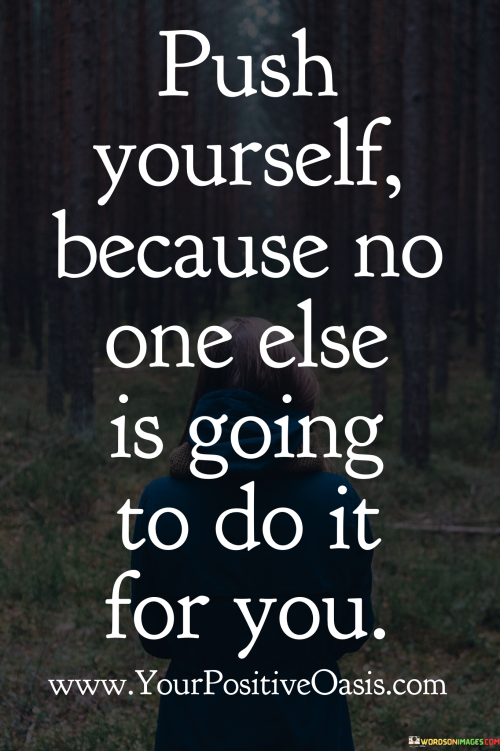 Push-Yourself-Because-No-Else-Is-Going-To-Do-It-Quotes.png