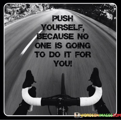 Push-Yourself-Because-No-One-Is-Going-To-Do-It-For-You-Quotess.jpeg