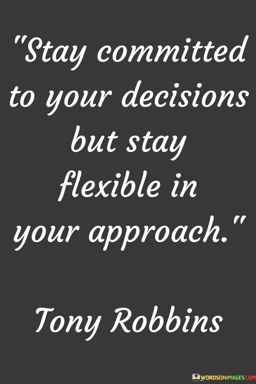 Stay-Committed-To-Your-Decisions-But-Stay-Flexible-Quotes.png