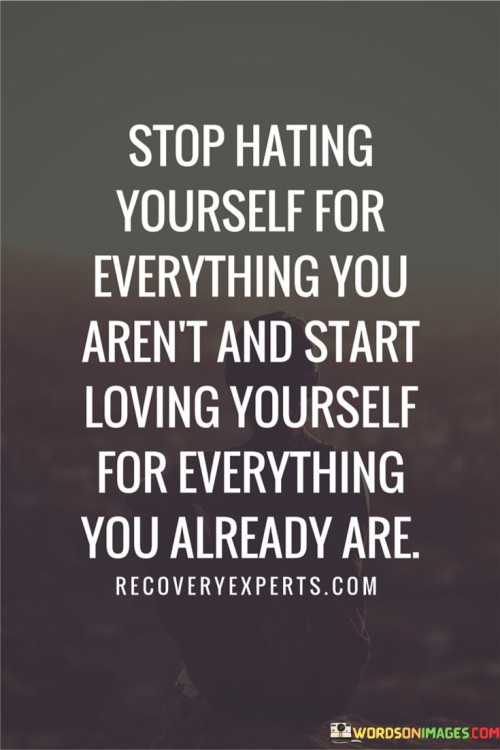 Stop-Hating-Yourself-For-Everything-Quotes.jpeg