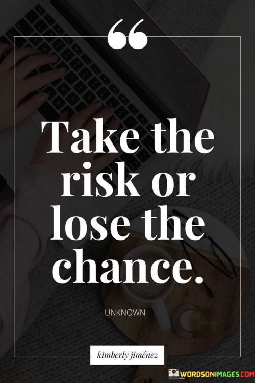 Take-The-Risk-Or-Lose-The-Chance-Quotes.png