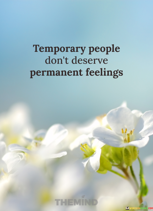 Temporary-People-Dont-Deserve-Permanent-Feelings-Quotes.png