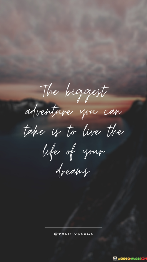 The-Biggest-Adventure-You-Can-Take-Is-To-Live-The-Life-You-Dreams-Quotess.png