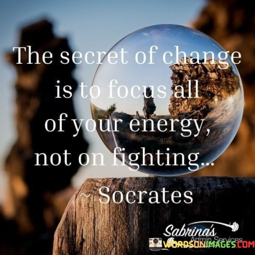 The-Secret-Of-Change-Is-To-Focus-Quotes.jpeg