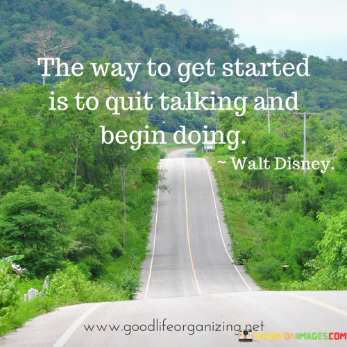 The-Way-To-Get-Started-Is-To-Quit-Talking-And-Begin-Doing-Quotes.png