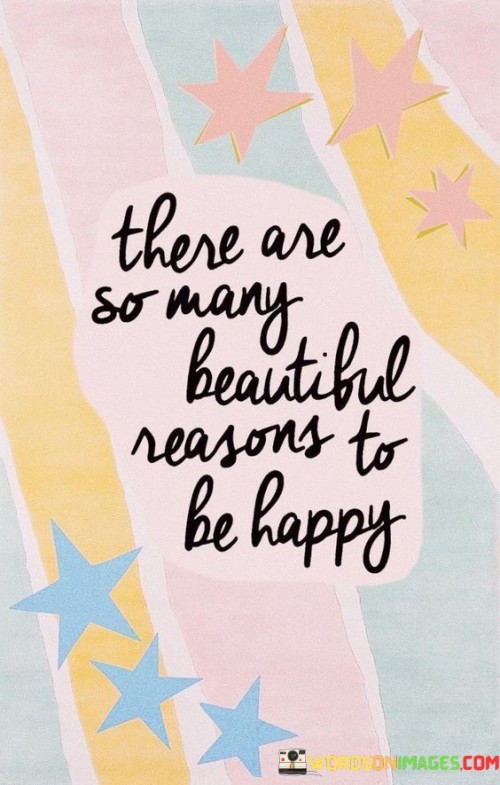 There-Are-So-Many-Beautiful-Reasons-To-Be-Happy-Quotess.jpeg