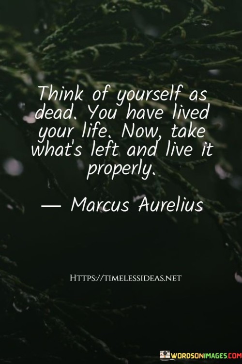 Think-Of-Yourself-As-Dead-You-Have-Lived-Your-Life-Quotes.jpeg