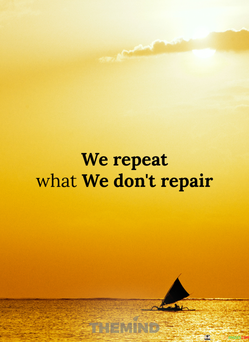 We-Repeat-What-We-Dont-Repair-Quotes.png