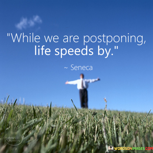 While-We-Are-Postponing-Life-Speeds-By-Quotes.png