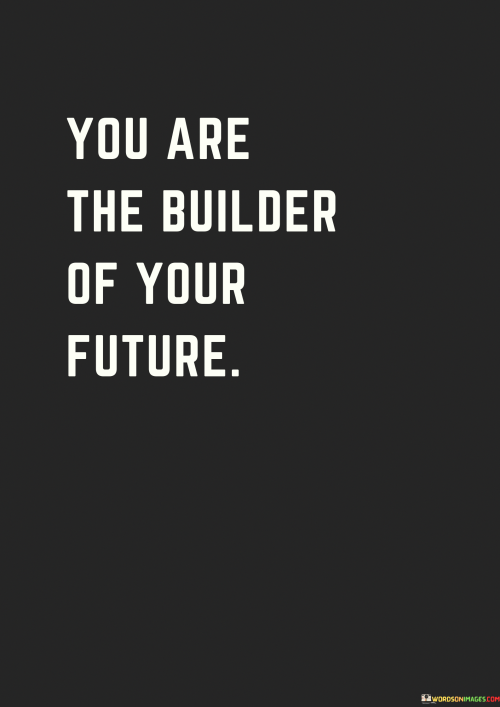 You-Are-The-Builder-Of-Your-Future-Quotes.png