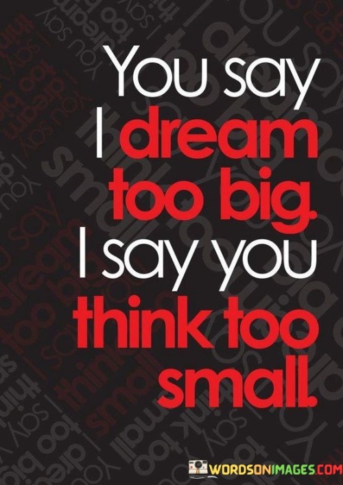 You Say I Dream Too Big Quotes