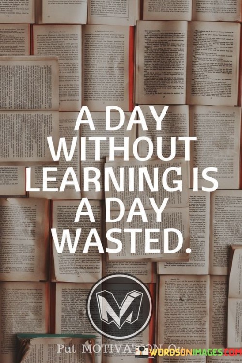 A-Day-Without-Learning-Is-A-Day-Wasted-Quotes.jpeg
