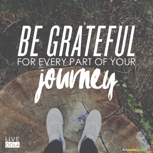 Be-Greatful-For-Every-Part-Of-Your-Journey-Quotes.jpeg
