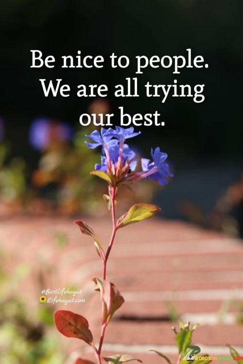 Be-Nice-To-People-We-Are-All-Trying-Our-Best-Quotes.jpeg