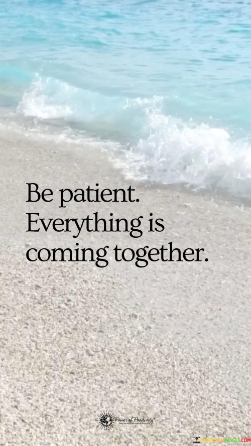 Be-Patient-Everything-Is-Coming-Together-Quotes.jpeg