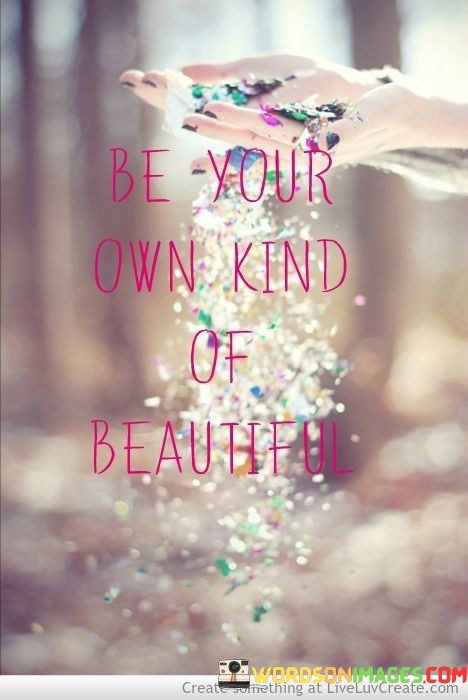 Be-Your-Own-Kind-Of-Beautiful-Quotes.jpeg