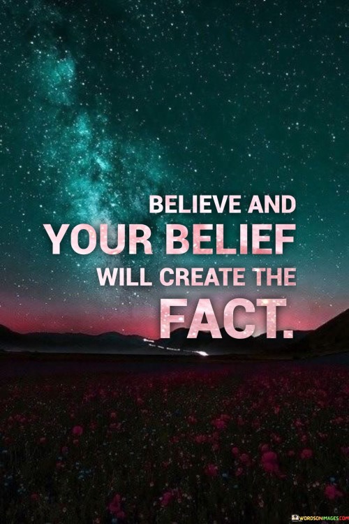 Believe-And-Your-Belief-Will-Create-The-Fact-Quote.jpeg
