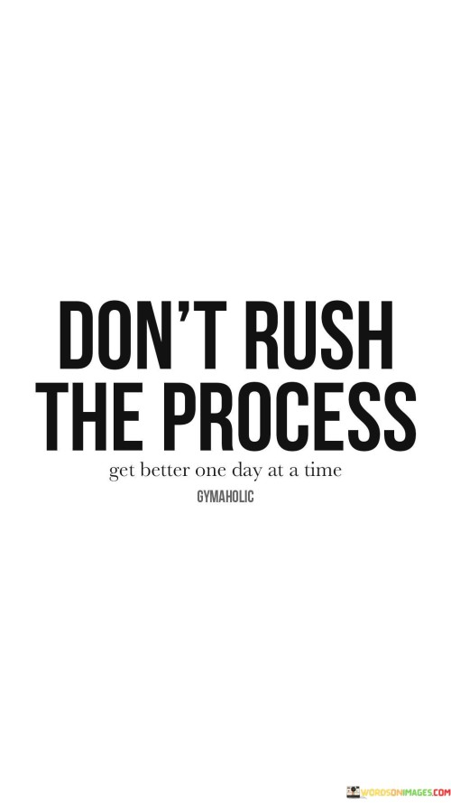 Dont-Rush-The-Process-Quotes.jpeg
