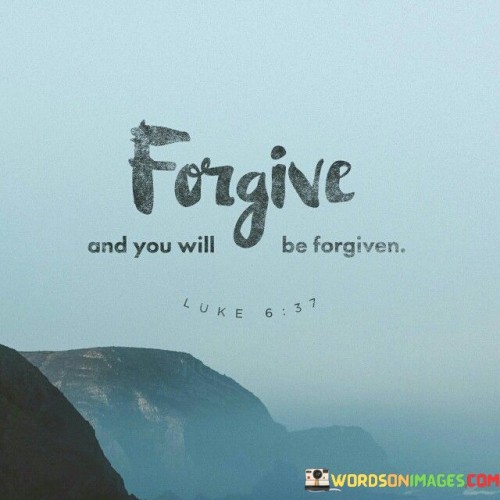 Forgive-And-You-Will-Be-Forgiven-Quotes.jpeg