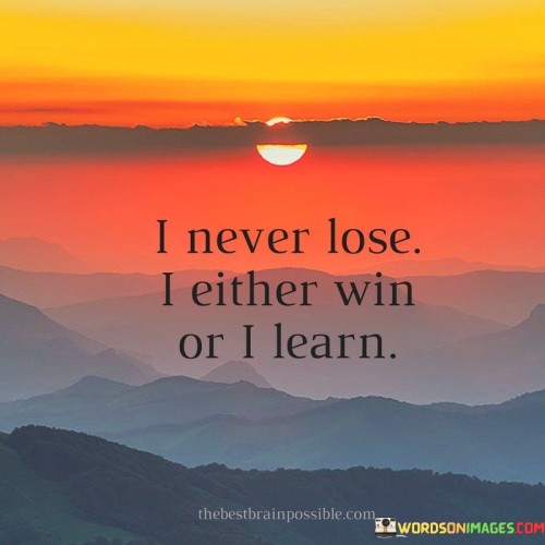 I-Never-Lose-I-Either-Win-Or-I-Learn-Quotes.jpeg